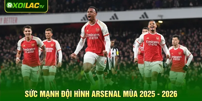 Sức mạnh đội hình Arsenal mùa 2025 - 2026